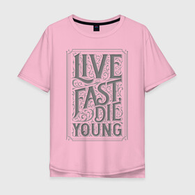 Мужская футболка хлопок Oversize с принтом Live fast die young в Кировске, 100% хлопок | свободный крой, круглый ворот, “спинка” длиннее передней части | Тематика изображения на принте: винтаж | жизнь | леттеринг | молодость | цитата