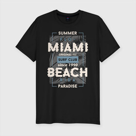 Мужская футболка хлопок Slim с принтом Miami beach Paradise в Кировске, 92% хлопок, 8% лайкра | приталенный силуэт, круглый вырез ворота, длина до линии бедра, короткий рукав | beach | miami | sea | serf | summer | лето | пляж