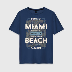 Женская футболка хлопок Oversize с принтом Miami beach Paradise в Кировске, 100% хлопок | свободный крой, круглый ворот, спущенный рукав, длина до линии бедер
 | beach | miami | sea | serf | summer | лето | пляж