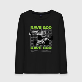 Женский лонгслив хлопок с принтом RAVE GOD в Кировске, 100% хлопок |  | Тематика изображения на принте: cmh | rave | ravegod | russianrave | музыка | рейв