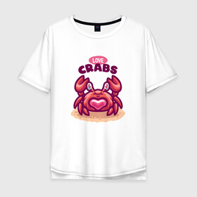 Мужская футболка хлопок Oversize с принтом Love crabs в Кировске, 100% хлопок | свободный крой, круглый ворот, “спинка” длиннее передней части | loves crabs | краб | крабы | любит крабов | любовь | морские | морское