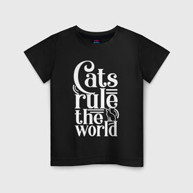 Детская футболка хлопок с принтом Кошки правят миром в Кировске, 100% хлопок | круглый вырез горловины, полуприлегающий силуэт, длина до линии бедер | Тематика изображения на принте: cat | cats | funny | kitten | kitty | meow | pet | rule the world | кот | котик | коты | кошка | кошки | правят миром