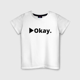 Детская футболка хлопок с принтом Okay в Кировске, 100% хлопок | круглый вырез горловины, полуприлегающий силуэт, длина до линии бедер | anime | dota 2 | fun | tokyo ghoul | zxcursed | гуль | фонк | юмор