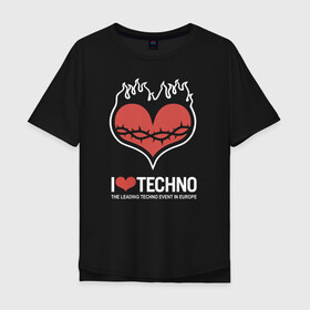 Мужская футболка хлопок Oversize с принтом I love techno в Кировске, 100% хлопок | свободный крой, круглый ворот, “спинка” длиннее передней части | Тематика изображения на принте: i love techno | love | techno | техно | я люблю техно