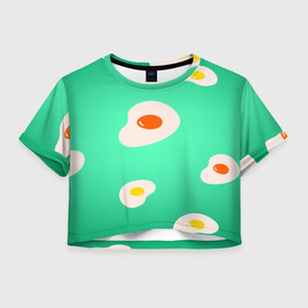 Женская футболка Crop-top 3D с принтом Яйца на Зеленом Фоне в Кировске, 100% полиэстер | круглая горловина, длина футболки до линии талии, рукава с отворотами | food | в топе | в тренде | еда | завтрак | зеленый | яичница | яйца
