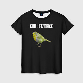 Женская футболка 3D с принтом CHILLIPIZDRICK в Кировске, 100% полиэфир ( синтетическое хлопкоподобное полотно) | прямой крой, круглый вырез горловины, длина до линии бедер | chill | птица | фразы | чил