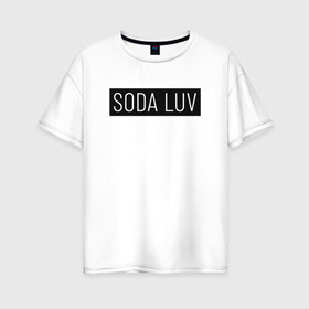 Женская футболка хлопок Oversize с принтом SODA LUV в Кировске, 100% хлопок | свободный крой, круглый ворот, спущенный рукав, длина до линии бедер
 | luv | mayot | melon | music | og buda | seemee | soda | sodaluv | бигасс | коми | лав | лого | логотип | лув | мелон | сода
