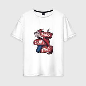Женская футболка хлопок Oversize с принтом Pros Dont Fake! в Кировске, 100% хлопок | свободный крой, круглый ворот, спущенный рукав, длина до линии бедер
 | cross fire | games | pubg | shooters | контра