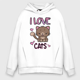 Мужское худи Oversize хлопок с принтом I Love Cats в Кировске, френч-терри — 70% хлопок, 30% полиэстер. Мягкий теплый начес внутри —100% хлопок | боковые карманы, эластичные манжеты и нижняя кромка, капюшон на магнитной кнопке | animal | cat | cute | kitty | love | meow любовь | друг | животные | киска | китти | кот | котенок | котик | котэ | кошечка | кошка | милый | мур | мяу | питомец