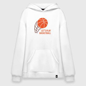 Худи SuperOversize хлопок с принтом Play Basketball в Кировске, 70% хлопок, 30% полиэстер, мягкий начес внутри | карман-кенгуру, эластичная резинка на манжетах и по нижней кромке, двухслойный капюшон
 | basketball | game | nba | sport | streetball | баскетбол | баскетболист | игра | игрок | мяч | нба | спорт | стритбол | тренер