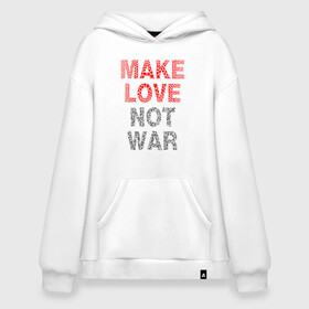 Худи SuperOversize хлопок с принтом MAKE LOVE NOT WAR в Кировске, 70% хлопок, 30% полиэстер, мягкий начес внутри | карман-кенгуру, эластичная резинка на манжетах и по нижней кромке, двухслойный капюшон
 | love | make | peace | text | war | word | война | любовь | мир | надписи | оружие | популярные | сердце | текст | хиппи