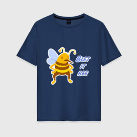 Женская футболка хлопок Oversize с принтом Пчела Blet it bee в Кировске, 100% хлопок | свободный крой, круглый ворот, спущенный рукав, длина до линии бедер
 | blet it bee | let it be | пчела | так блэт