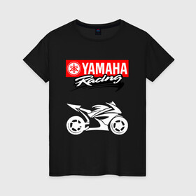 Женская футболка хлопок с принтом YAMAHA ЯМАХА RACING в Кировске, 100% хлопок | прямой крой, круглый вырез горловины, длина до линии бедер, слегка спущенное плечо | motorcycle | yamaha | yzf r6. | байк | байкер | мотоспорт | мототехника | мотоцикл | мотоциклист | скутер | ямаха