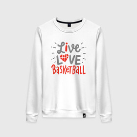 Женский свитшот хлопок с принтом Live Love Basketball в Кировске, 100% хлопок | прямой крой, круглый вырез, на манжетах и по низу широкая трикотажная резинка  | basketball | game | live | love | nba | sport | streetball | баскетбол | баскетболист | игра | игрок | мяч | нба | спорт | стритбол | тренер