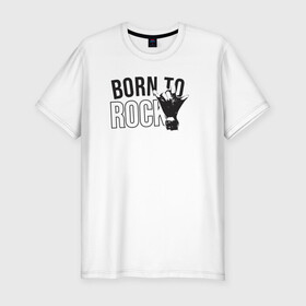 Мужская футболка хлопок Slim с принтом Рожденный для рока в Кировске, 92% хлопок, 8% лайкра | приталенный силуэт, круглый вырез ворота, длина до линии бедра, короткий рукав | музыка | предназначение | рок | судьба