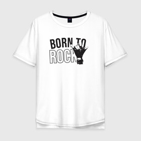 Мужская футболка хлопок Oversize с принтом Рожденный для рока в Кировске, 100% хлопок | свободный крой, круглый ворот, “спинка” длиннее передней части | музыка | предназначение | рок | судьба