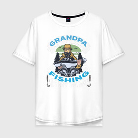 Мужская футболка хлопок Oversize с принтом Grandpa Fishing в Кировске, 100% хлопок | свободный крой, круглый ворот, “спинка” длиннее передней части | отдых | отец | рыбалка | туризм | хобби