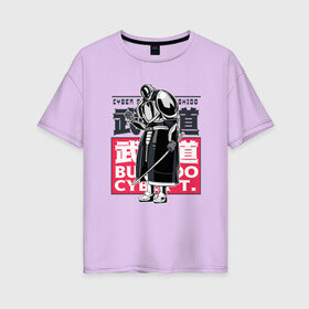 Женская футболка хлопок Oversize с принтом Кибер Самурай Бусидо в Кировске, 100% хлопок | свободный крой, круглый ворот, спущенный рукав, длина до линии бедер
 | art | bushido | cyberpunk samurai | future | ninja | oni | ronin | samurai | shogun | арт | будущее | киберпанк самурай | мерч | мужик | мужчина | прикол | путь воина | путь война | ронин | сёгун | сепукку | токио | харакири