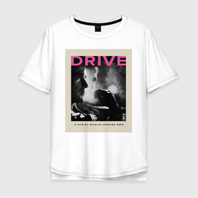 Мужская футболка хлопок Oversize с принтом drive в Кировске, 100% хлопок | свободный крой, круглый ворот, “спинка” длиннее передней части | drive | драйв | кино | райан гослинг | фильмы