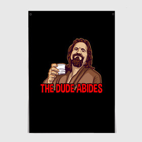 Постер с принтом The Dude Abides (Lebowski) в Кировске, 100% бумага
 | бумага, плотность 150 мг. Матовая, но за счет высокого коэффициента гладкости имеет небольшой блеск и дает на свету блики, но в отличии от глянцевой бумаги не покрыта лаком | abide | big | dude | jeff | lebowski | the | большой | лебовски | фильм | чувак