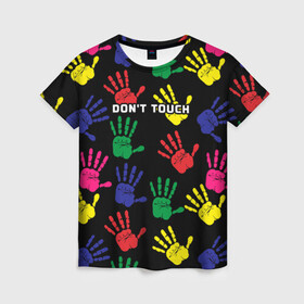 Женская футболка 3D с принтом Dont touch / Не трогать в Кировске, 100% полиэфир ( синтетическое хлопкоподобное полотно) | прямой крой, круглый вырез горловины, длина до линии бедер | dont touch | надпись на английском | не трогать | отпечаток | рука | цветной