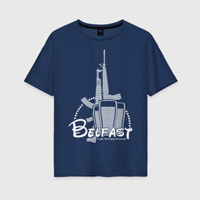 Женская футболка хлопок Oversize с принтом Белфаст 12 лет в Кировске, 100% хлопок | свободный крой, круглый ворот, спущенный рукав, длина до линии бедер
 | belfast | белфаст | замок | ирландия | паб