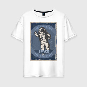 Женская футболка хлопок Oversize с принтом First In Space в Кировске, 100% хлопок | свободный крой, круглый ворот, спущенный рукав, длина до линии бедер
 | Тематика изображения на принте: art | first | астронавт | галактика | иллюстрация