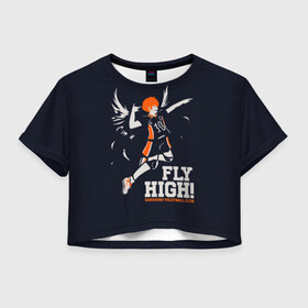 Женская футболка Crop-top 3D с принтом fly high! Шоё Хината Haikyuu!! в Кировске, 100% полиэстер | круглая горловина, длина футболки до линии талии, рукава с отворотами | 10 номер | anime | haikyu | haikyuu | hinata shoyo | karasuno | manga | аниме | волейбол | волейбольный клуб | иероглифы | карасуно | лети высоко | лого | манга | надпись | прыжок | старшая школа | хаику | хаикую