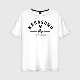 Женская футболка хлопок Oversize с принтом Karasuno fly to the skies в Кировске, 100% хлопок | свободный крой, круглый ворот, спущенный рукав, длина до линии бедер
 | Тематика изображения на принте: anime | haikyu | haikyuu | karasuno | karasuno high | manga | аниме | волейбол | волейбольный клуб | ворон | вороны | карасуно | крылья | летать | лого | манга | надпись | птица | старшая школа | хаику | хаикую