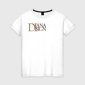 Женская футболка хлопок с принтом DIanaDisain в Кировске, 100% хлопок | прямой крой, круглый вырез горловины, длина до линии бедер, слегка спущенное плечо | Тематика изображения на принте: бренд | диана | дизайнер | стиль | студент | фирменный