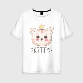 Женская футболка хлопок Oversize с принтом Котик в короне Kitty в Кировске, 100% хлопок | свободный крой, круглый ворот, спущенный рукав, длина до линии бедер
 | cat | kawaii | kitten | kitty | pussycat | кот | котенок | котик | кошачьи | кошка | милый