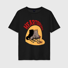 Женская футболка хлопок Oversize с принтом Хартбрейкер в Кировске, 100% хлопок | свободный крой, круглый ворот, спущенный рукав, длина до линии бедер
 | bird born | birdborn | heart | ирония | кот | котики | коты | любовь | сердечки | сердце | юмор