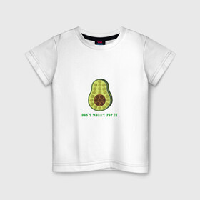 Детская футболка хлопок с принтом Dont worry Pop it в Кировске, 100% хлопок | круглый вырез горловины, полуприлегающий силуэт, длина до линии бедер | avocado | авокадо | надпись | овощ