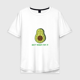 Мужская футболка хлопок Oversize с принтом Dont worry Pop it в Кировске, 100% хлопок | свободный крой, круглый ворот, “спинка” длиннее передней части | avocado | авокадо | надпись | овощ