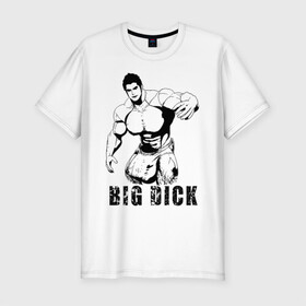 Мужская футболка хлопок Slim с принтом BIG DICK в Кировске, 92% хлопок, 8% лайкра | приталенный силуэт, круглый вырез ворота, длина до линии бедра, короткий рукав | большой | в шортах | качек | мышцы | человек