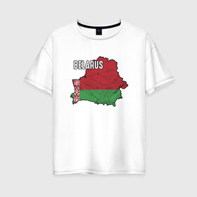 Женская футболка хлопок Oversize с принтом Belarus Map в Кировске, 100% хлопок | свободный крой, круглый ворот, спущенный рукав, длина до линии бедер
 | belarus | ussr | беларусь | белорус | белоруссия | лукашенко | минск | ссср | страна | турист | флаг