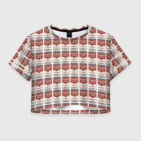 Женская футболка Crop-top 3D с принтом Суп как искусство в Кировске, 100% полиэстер | круглая горловина, длина футболки до линии талии, рукава с отворотами | банки | суп | томат | томатный суп | энди уорхолл