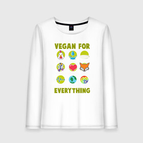 Женский лонгслив хлопок с принтом Vegan For Everything в Кировске, 100% хлопок |  | Тематика изображения на принте: green | greenpaece | nature | sport | vegan | yoga | веган | вегетарианец | гринпис | еда | животные | жизнь | здоровье | зеленый | йога | мир | овощи | пища | планета | природа | растение | спорт | тело | фрукты