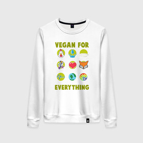 Женский свитшот хлопок с принтом Vegan For Everything в Кировске, 100% хлопок | прямой крой, круглый вырез, на манжетах и по низу широкая трикотажная резинка  | green | greenpaece | nature | sport | vegan | yoga | веган | вегетарианец | гринпис | еда | животные | жизнь | здоровье | зеленый | йога | мир | овощи | пища | планета | природа | растение | спорт | тело | фрукты