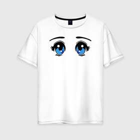 Женская футболка хлопок Oversize с принтом Глазки аниме в Кировске, 100% хлопок | свободный крой, круглый ворот, спущенный рукав, длина до линии бедер
 | anime | baby | blue | cartoon | cute | emoji | emotion | eyes | face | kawaii | аниме | большие глаза | брови | взгляд | глаза | глазки | голубые глаза | детям | зрачок | каваи | кавайный | лицо | малыш | милый взгляд | мультяшный | очи