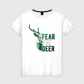 Женская футболка хлопок с принтом Fear The Deer в Кировске, 100% хлопок | прямой крой, круглый вырез горловины, длина до линии бедер, слегка спущенное плечо | antetokounmpo | basketball | bucks | giannis | milwaukee | mvp | nba | sport | streetball | адетокумбо | бакс | баскетбол | игра | милуоки | мяч | нба | олень | спорт | стритбол | тренер | чемпион | янис