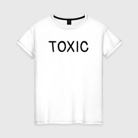 Женская футболка хлопок с принтом Токсик в Кировске, 100% хлопок | прямой крой, круглый вырез горловины, длина до линии бедер, слегка спущенное плечо | Тематика изображения на принте: toxic | буквы | надпись | токсик | токсичный