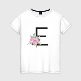 Женская футболка хлопок с принтом Буква Е с цветочным принтом в Кировске, 100% хлопок | прямой крой, круглый вырез горловины, длина до линии бедер, слегка спущенное плечо | буква е | евгения | елена | елизавета | имя | монограмма | цветы