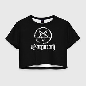 Женская футболка Crop-top 3D с принтом Gorgoroth в Кировске, 100% полиэстер | круглая горловина, длина футболки до линии талии, рукава с отворотами | blackmetal | gorgoroth | metal | rock | блэк метал | горгоротх | группы | рок | роцк