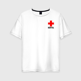 Женская футболка хлопок Oversize с принтом Hospital (TEXT) в Кировске, 100% хлопок | свободный крой, круглый ворот, спущенный рукав, длина до линии бедер
 | hospital | больница | врач | госпиталь | доктор | крест | медицина