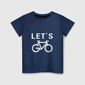 Детская футболка хлопок с принтом Let`s go, велосипед в Кировске, 100% хлопок | круглый вырез горловины, полуприлегающий силуэт, длина до линии бедер | bicycle | bike | байк | вело | велобайк | велосипед | велосипедные | велоспорт | для велосипеда | колесо | спорт