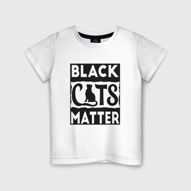 Детская футболка хлопок с принтом Black Cats Matter в Кировске, 100% хлопок | круглый вырез горловины, полуприлегающий силуэт, длина до линии бедер | animal | cat | cute | kitty | meow | друг | животные | киска | кися | китти | кот | котенок | котик | котэ | кошечка | кошка | мур | мяу | питомец