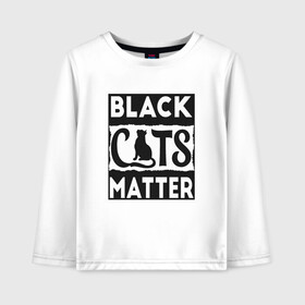 Детский лонгслив хлопок с принтом Black Cats Matter в Кировске, 100% хлопок | круглый вырез горловины, полуприлегающий силуэт, длина до линии бедер | Тематика изображения на принте: animal | cat | cute | kitty | meow | друг | животные | киска | кися | китти | кот | котенок | котик | котэ | кошечка | кошка | мур | мяу | питомец