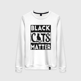 Женский свитшот хлопок с принтом Black Cats Matter в Кировске, 100% хлопок | прямой крой, круглый вырез, на манжетах и по низу широкая трикотажная резинка  | animal | cat | cute | kitty | meow | друг | животные | киска | кися | китти | кот | котенок | котик | котэ | кошечка | кошка | мур | мяу | питомец