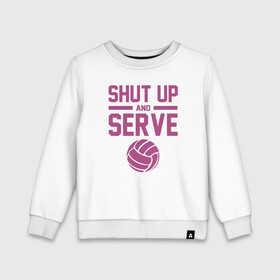 Детский свитшот хлопок с принтом Shut Up And Serve в Кировске, 100% хлопок | круглый вырез горловины, эластичные манжеты, пояс и воротник | Тематика изображения на принте: ball | beach | game | sport | volley | volleyball | волейбол | волейболист | волейболистка | гол | игра | игрок | мяч | площадка | пляж | пляжный | победа | сетка | спорт | тренер | чемпион